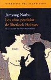 Jamyang Norbu: Los años perdidos de Sherlock Holmes (Acantilado, 2006)