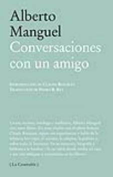 Alberto Manguel: Conversaciones con un amigo (Páginas de la Espuma, 2011)