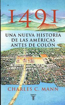 Charles C. Mann: 1491. Una nueva historia de las Américas antes de Colón (Taurus)