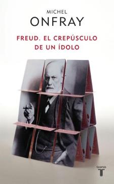 Michael Onfray: Freud. El crepúsculo de un ídolo (Taurus, 2011)