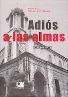 Francisco Pérez Gutiérrez: Adiós a las almas (Ediciones La Bahía, 2012)