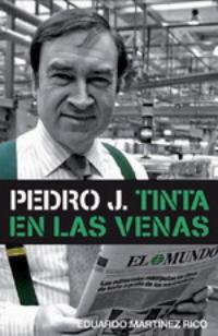 Eduardo Martínez Rico: Pedro J. Tinta en las venas (Plaza & Janés, 2008)