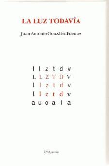 Juan Antonio González Fuentes: La luz todavía (DVD Ediciones)
