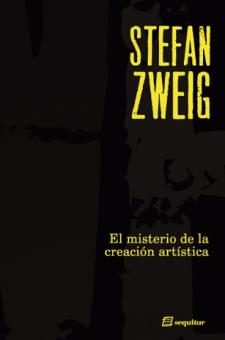 Stefan Zweig: El misterio de la creación artística (Séquitur, 2008)