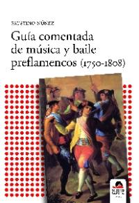 Faustino Núñez: Guía comentada de la música y el arte preflamencos (1750-1805) (Ediciones Carena, 2008)