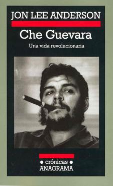 Jon Lee Anderson: Che Guevara. Una vida revolucionaria (Anagrama)