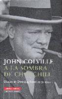 John Colville: &quot;A la sombra de Churchill. Diarios de Downing Street 1939-1955&quot; (Galaxia Gutenberg, 2007)