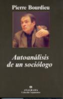 Pierre Bourdieu: Autoanálisis de un sociólogo (Anagrama, 2007)