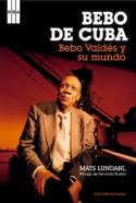 Mats Lundahl: Bebo de Cuba. Bebo Valdés y su mundo (RBA Libros, 2008)