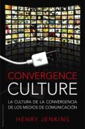 Henry Jenkins: Convergence culture. La cultura de la convergencia de los medios de comunicación (Paidós, 2008)