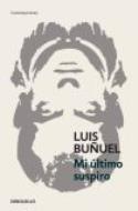 Luis Buñuel: <i>Mi último suspiro</i> (DEBOLSILLO, 2012)