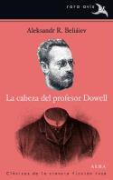 La cabeza del profesor Dowell, de Aleksandr R. Beliáiev (Alba, 2013)
Aleksandr R. Beliáiev: La cabeza del profesor Dowell (Barcelona, 2013)