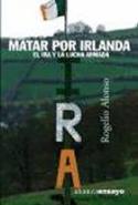 Rogelio Alonso: Matar por Irlanda (Alianza, 2004)
