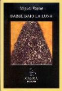 Ultima obra de Miguel Veyrat, el poemario &quot;Babel Bajo la Luna&quot; (Calima Edciones, Palma de Mallorca, 2005)