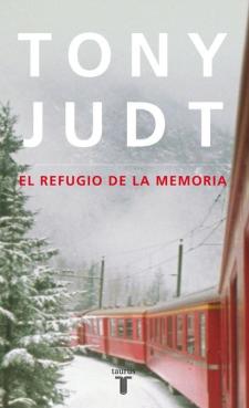 Tony Judt: El refugio de la memoria (Taurus, 2011)